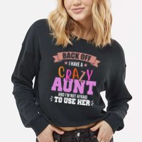 Back Off I Have A Crazy Aunt And I'm Not Afraid To Use Her Funny Cropped Pullover Crew