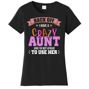 Back Off I Have A Crazy Aunt And I'm Not Afraid To Use Her Funny Women's T-Shirt