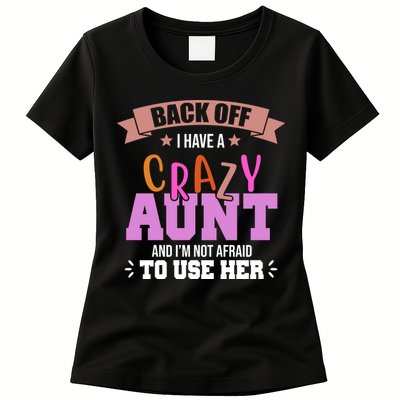 Back Off I Have A Crazy Aunt And I'm Not Afraid To Use Her Funny Womens T-Shirt