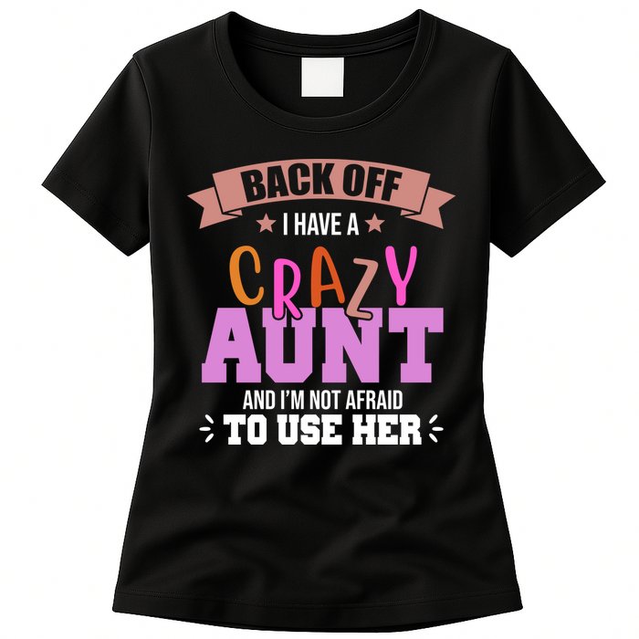 Back Off I Have A Crazy Aunt And I'm Not Afraid To Use Her Funny Womens T-Shirt