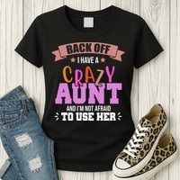 Back Off I Have A Crazy Aunt And I'm Not Afraid To Use Her Funny Womens T-Shirt