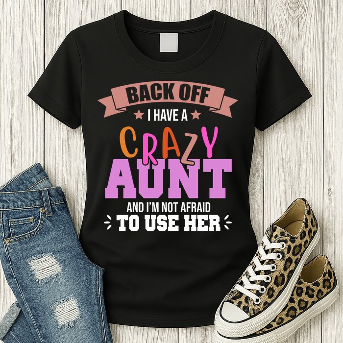 Back Off I Have A Crazy Aunt And I'm Not Afraid To Use Her Funny Womens T-Shirt
