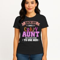 Back Off I Have A Crazy Aunt And I'm Not Afraid To Use Her Funny Womens T-Shirt