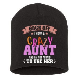 Back Off I Have A Crazy Aunt And I'm Not Afraid To Use Her Funny Short Acrylic Beanie