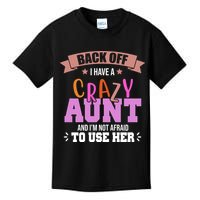 Back Off I Have A Crazy Aunt And I'm Not Afraid To Use Her Funny Kids T-Shirt