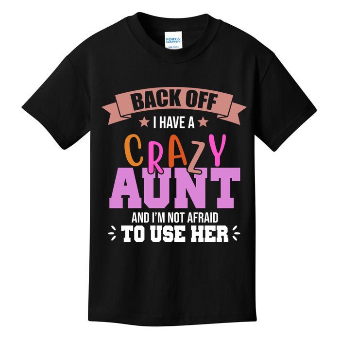 Back Off I Have A Crazy Aunt And I'm Not Afraid To Use Her Funny Kids T-Shirt