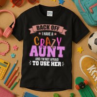 Back Off I Have A Crazy Aunt And I'm Not Afraid To Use Her Funny Kids T-Shirt