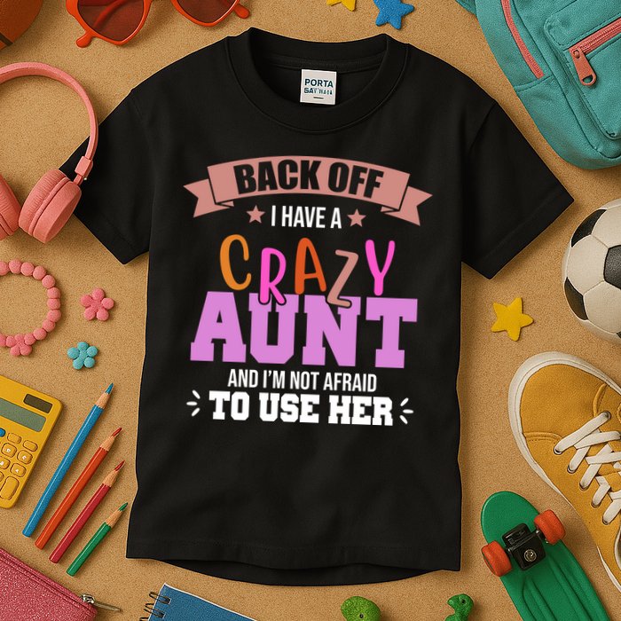 Back Off I Have A Crazy Aunt And I'm Not Afraid To Use Her Funny Kids T-Shirt