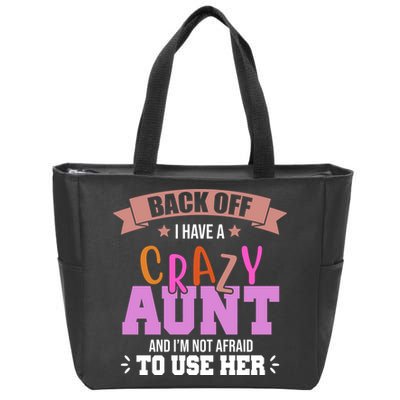 Back Off I Have A Crazy Aunt And I'm Not Afraid To Use Her Funny Zip Tote Bag