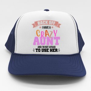 Back Off I Have A Crazy Aunt And I'm Not Afraid To Use Her Funny Trucker Hat