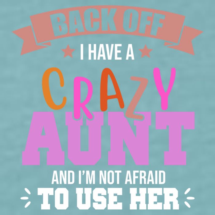 Back Off I Have A Crazy Aunt And I'm Not Afraid To Use Her Funny Sueded Cloud Jersey T-Shirt
