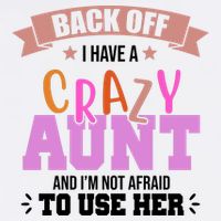 Back Off I Have A Crazy Aunt And I'm Not Afraid To Use Her Funny Garment-Dyed Sweatshirt