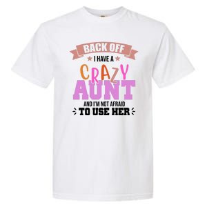 Back Off I Have A Crazy Aunt And I'm Not Afraid To Use Her Funny Garment-Dyed Heavyweight T-Shirt