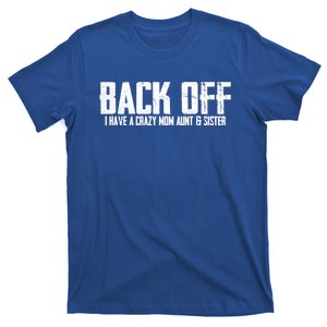 Back Off I Have A Crazy Mom Aunt And Sister Gift T-Shirt