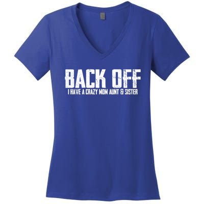 Back Off I Have A Crazy Mom Aunt And Sister Gift Women's V-Neck T-Shirt