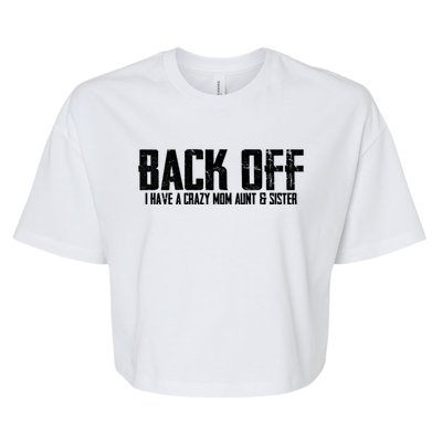 Back Off I Have A Crazy Mom Aunt And Sister Gift Bella+Canvas Jersey Crop Tee