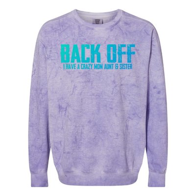 Back Off I Have A Crazy Mom Aunt And Sister Gift Colorblast Crewneck Sweatshirt