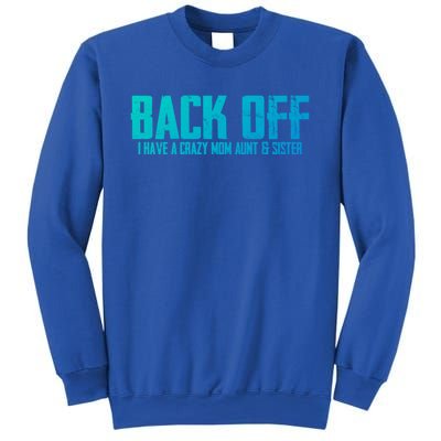 Back Off I Have A Crazy Mom Aunt And Sister Gift Sweatshirt