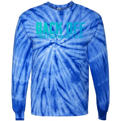 Back Off I Have A Crazy Mom Aunt And Sister Gift Tie-Dye Long Sleeve Shirt