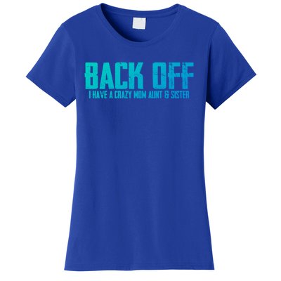 Back Off I Have A Crazy Mom Aunt And Sister Gift Women's T-Shirt