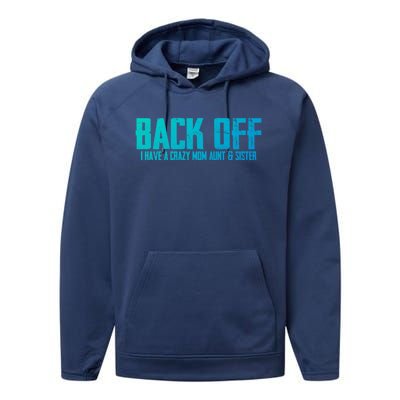 Back Off I Have A Crazy Mom Aunt And Sister Gift Performance Fleece Hoodie