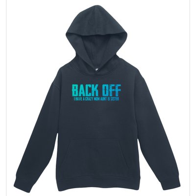 Back Off I Have A Crazy Mom Aunt And Sister Gift Urban Pullover Hoodie