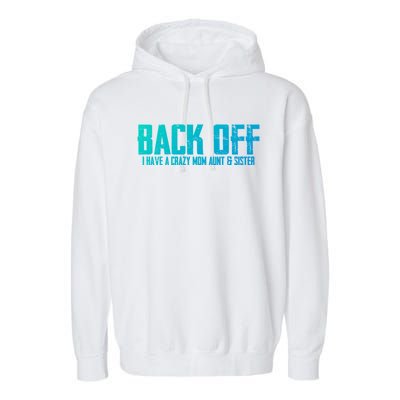 Back Off I Have A Crazy Mom Aunt And Sister Gift Garment-Dyed Fleece Hoodie