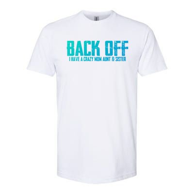 Back Off I Have A Crazy Mom Aunt And Sister Gift Softstyle CVC T-Shirt