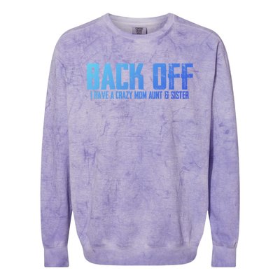 Back Off I Have A Crazy Mom Aunt And Sister Gift Colorblast Crewneck Sweatshirt