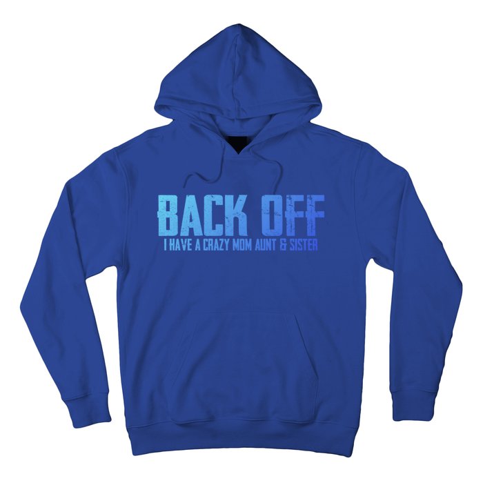 Back Off I Have A Crazy Mom Aunt And Sister Gift Hoodie