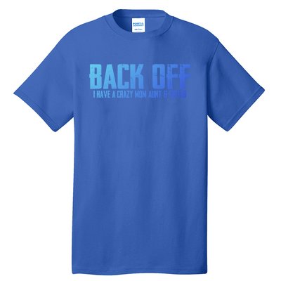 Back Off I Have A Crazy Mom Aunt And Sister Gift Tall T-Shirt