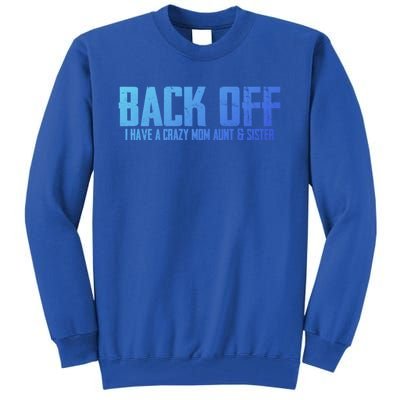 Back Off I Have A Crazy Mom Aunt And Sister Gift Tall Sweatshirt