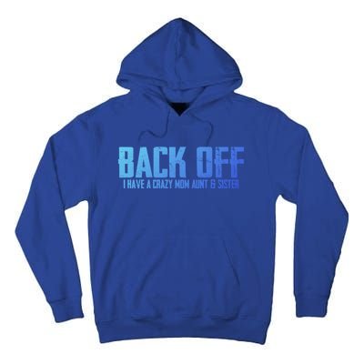 Back Off I Have A Crazy Mom Aunt And Sister Gift Tall Hoodie