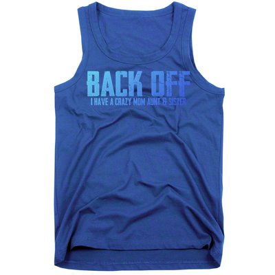 Back Off I Have A Crazy Mom Aunt And Sister Gift Tank Top