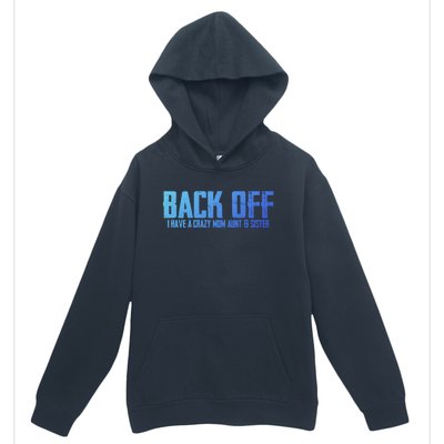 Back Off I Have A Crazy Mom Aunt And Sister Gift Urban Pullover Hoodie