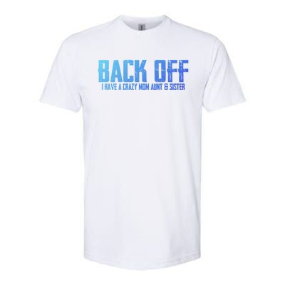 Back Off I Have A Crazy Mom Aunt And Sister Gift Softstyle CVC T-Shirt