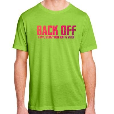 Back Off I Have A Crazy Mom Aunt And Sister Gift Adult ChromaSoft Performance T-Shirt