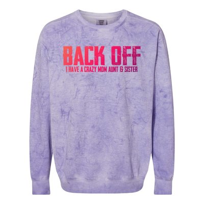 Back Off I Have A Crazy Mom Aunt And Sister Gift Colorblast Crewneck Sweatshirt