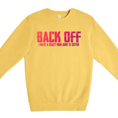 Back Off I Have A Crazy Mom Aunt And Sister Gift Premium Crewneck Sweatshirt