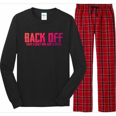 Back Off I Have A Crazy Mom Aunt And Sister Gift Long Sleeve Pajama Set