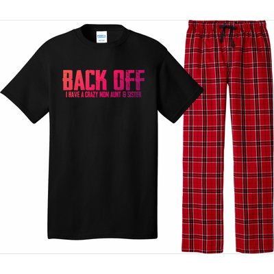 Back Off I Have A Crazy Mom Aunt And Sister Gift Pajama Set