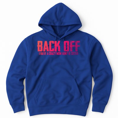 Back Off I Have A Crazy Mom Aunt And Sister Gift Hoodie