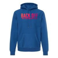 Back Off I Have A Crazy Mom Aunt And Sister Gift Premium Hoodie