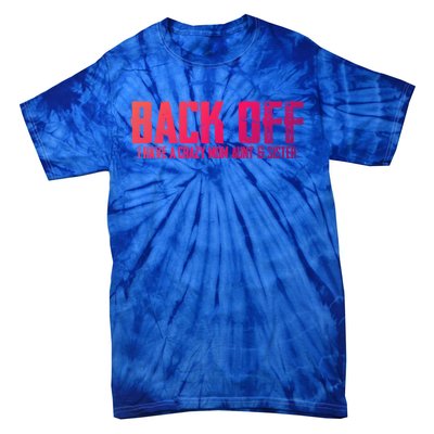 Back Off I Have A Crazy Mom Aunt And Sister Gift Tie-Dye T-Shirt