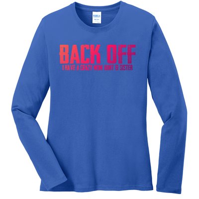 Back Off I Have A Crazy Mom Aunt And Sister Gift Ladies Long Sleeve Shirt