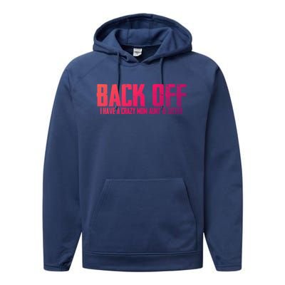 Back Off I Have A Crazy Mom Aunt And Sister Gift Performance Fleece Hoodie