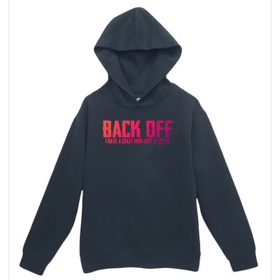 Back Off I Have A Crazy Mom Aunt And Sister Gift Urban Pullover Hoodie