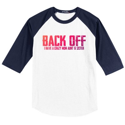 Back Off I Have A Crazy Mom Aunt And Sister Gift Baseball Sleeve Shirt