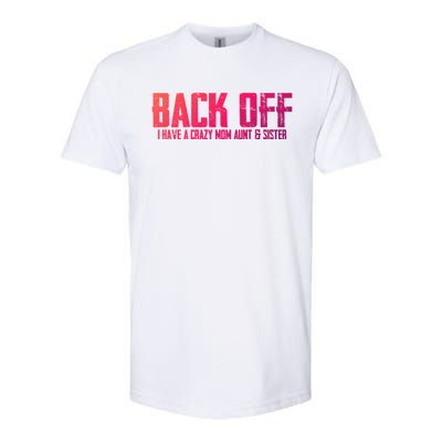 Back Off I Have A Crazy Mom Aunt And Sister Gift Softstyle CVC T-Shirt