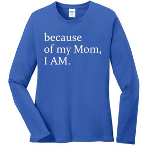 Because Of My Mom I Am Cool Gift Ladies Long Sleeve Shirt